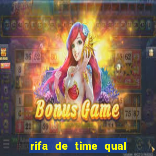 rifa de time qual sai mais